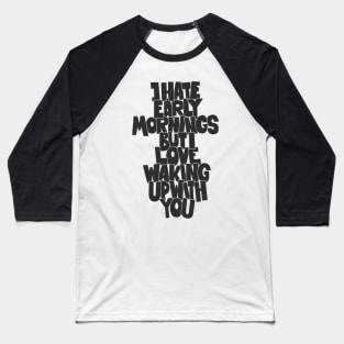 Coffee and Cigarettes - Hand-Sketched Quote - I hate early Mornings Baseball T-Shirt